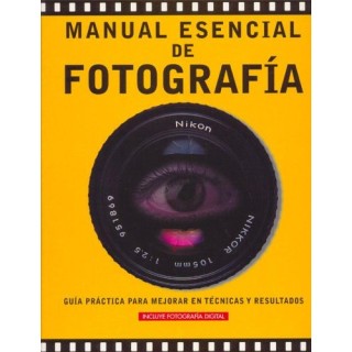 Manual Esencial De Fotografia: Guia Practica Para Mejorar En Tecnicas Y Resultados. INCLUYE FOTOGRAFIA DIGITAL